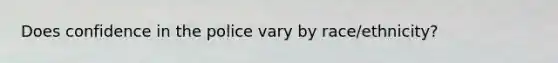 Does confidence in the police vary by race/ethnicity?