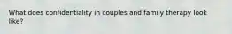 What does confidentiality in couples and family therapy look like?