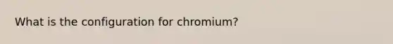 What is the configuration for chromium?