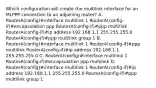 Which configuration will create the multilink interface for an MLPPP connection to an adjoining router? A. RouterA(config)#interface multilink 1 RouterA(config-if)#encapsulation ppp RouterA(config-if)#ppp multilink RouterA(config-if)#ip address 192.168.1.1 255.255.255.0 RouterA(config-if)#ppp multilink group 1 B. RouterA(config)#interface multilink 1 RouterA(config-if)#ppp multilink RouterA(config-if)#ip address 192.168.1.1 255.255.255.0 C. RouterA(config)#interface multilink 1 RouterA(config-if)#encapsulation ppp multilink D. RouterA(config)#interface multilink 1 RouterA(config-if)#ip address 192.168.1.1 255.255.255.0 RouterA(config-if)#ppp multilink group 1