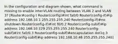 In the configuration and diagram shown, what command is missing to enable inter-VLAN routing between VLAN 2 and VLAN 3? [Router#config t Router(config)#int fa0/0 Router(config-if)#ip address 192.168.10.1 255.255.255.240 Router(config-if)#no shutdown Router(config-if)#int f0/0.2 Router(config-subif)#ip address 192.168.10.129 255.255.255.240 Router(config-subif)#int fa0/0.3 Router(config-subif)#encapsulation dot1q 3 Router(config-subif)#ip address 192.168.10.46 255.255.255.240]