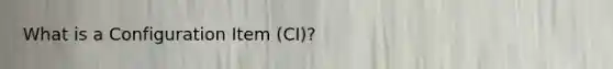 What is a Configuration Item (CI)?