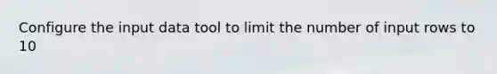 Configure the input data tool to limit the number of input rows to 10