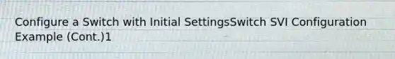 Configure a Switch with Initial SettingsSwitch SVI Configuration Example (Cont.)1