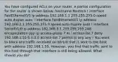 You have configured ACLs on your router. A partial configuration for the router is shown below: hostname RouterA ! interface FastEthernet0/0 ip address 192.168.1.1 255.255.255.0 speed auto duplex auto ! interface FastEthernet0/1 ip address 192.168.2.1 255.255.255.0 speed auto duplex auto ! interface Serial0/1/0 ip address 192.168.3.1 255.255.255.248 encapsulation ppp ip access-group 7 in ! access-list 7 deny 192.168.1.55 0.0.0.0 access-list 7 permit ip any any ! You want to block any traffic received on S0/1/0 that is sent to the host with address 192.168.1.55. However, you find that traffic sent to this host through that interface is still being allowed. What should you do?