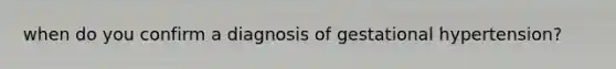 when do you confirm a diagnosis of gestational hypertension?