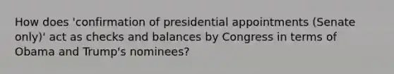 How does 'confirmation of presidential appointments (Senate only)' act as checks and balances by Congress in terms of Obama and Trump's nominees?