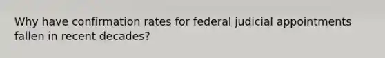 Why have confirmation rates for federal judicial appointments fallen in recent decades?