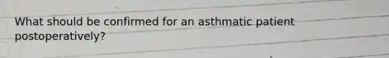 What should be confirmed for an asthmatic patient postoperatively?