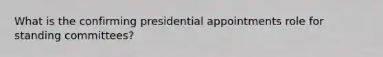 What is the confirming presidential appointments role for standing committees?