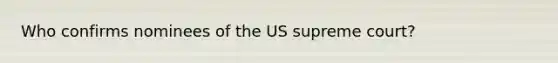 Who confirms nominees of the US supreme court?