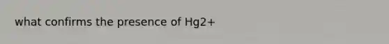 what confirms the presence of Hg2+