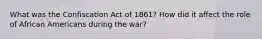 What was the Confiscation Act of 1861? How did it affect the role of African Americans during the war?