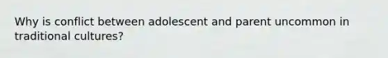 Why is conflict between adolescent and parent uncommon in traditional cultures?