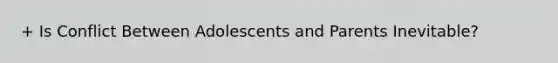 + Is Conflict Between Adolescents and Parents Inevitable?