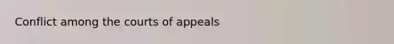 Conflict among the courts of appeals