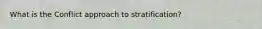What is the Conflict approach to stratification?