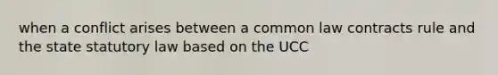 when a conflict arises between a common law contracts rule and the state statutory law based on the UCC