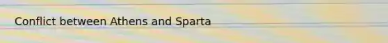 Conflict between Athens and Sparta