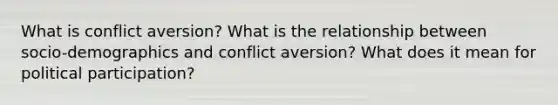 What is conflict aversion? What is the relationship between socio-demographics and conflict aversion? What does it mean for political participation?