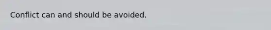Conflict can and should be avoided.