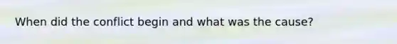 When did the conflict begin and what was the cause?