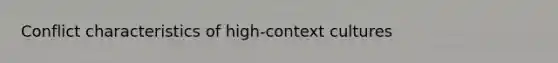 Conflict characteristics of high-context cultures