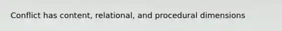 Conflict has content, relational, and procedural dimensions