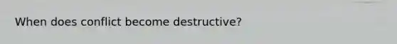 When does conflict become destructive?