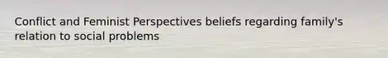 Conflict and Feminist Perspectives beliefs regarding family's relation to social problems