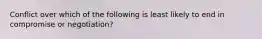 Conflict over which of the following is least likely to end in compromise or negotiation?