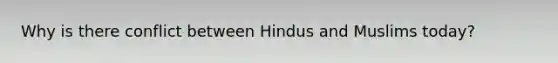 Why is there conflict between Hindus and Muslims today?