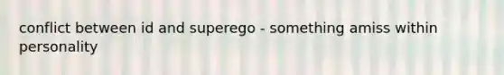 conflict between id and superego - something amiss within personality