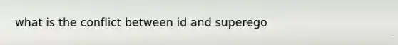 what is the conflict between id and superego