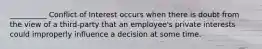 __________ Conflict of Interest occurs when there is doubt from the view of a third-party that an employee's private interests could improperly influence a decision at some time.