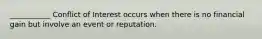 ___________ Conflict of Interest occurs when there is no financial gain but involve an event or reputation.