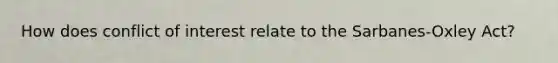 How does conflict of interest relate to the Sarbanes-Oxley Act?