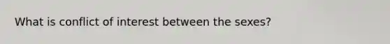 What is conflict of interest between the sexes?