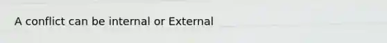 A conflict can be internal or External