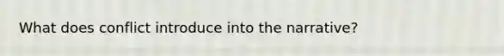 What does conflict introduce into the narrative?