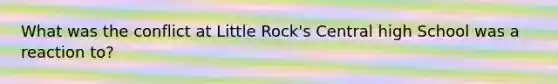 What was the conflict at Little Rock's Central high School was a reaction to?