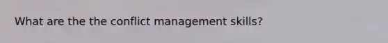 What are the the conflict management skills?