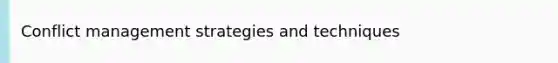 <a href='https://www.questionai.com/knowledge/k3gYT4NY1y-conflict-management' class='anchor-knowledge'>conflict management</a> strategies and techniques