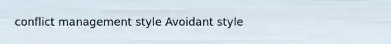 conflict management style Avoidant style