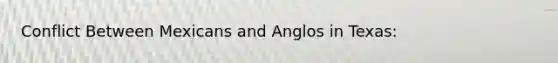 Conflict Between Mexicans and Anglos in Texas: