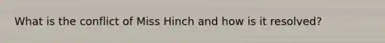 What is the conflict of Miss Hinch and how is it resolved?