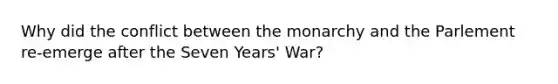 Why did the conflict between the monarchy and the Parlement re-emerge after the Seven Years' War?