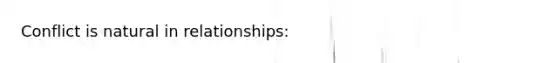 Conflict is natural in relationships: