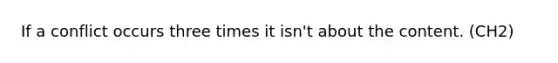 If a conflict occurs three times it isn't about the content. (CH2)