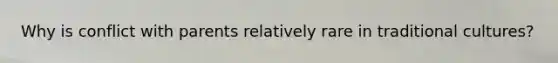 Why is conflict with parents relatively rare in traditional cultures?